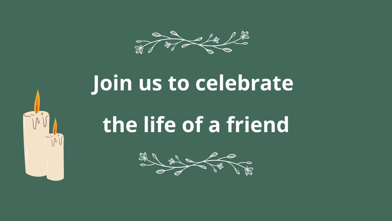 Green background with flowers above and below text that reads 'Join us to celebrate the life of a friend', alongside an illustration of two lit candles