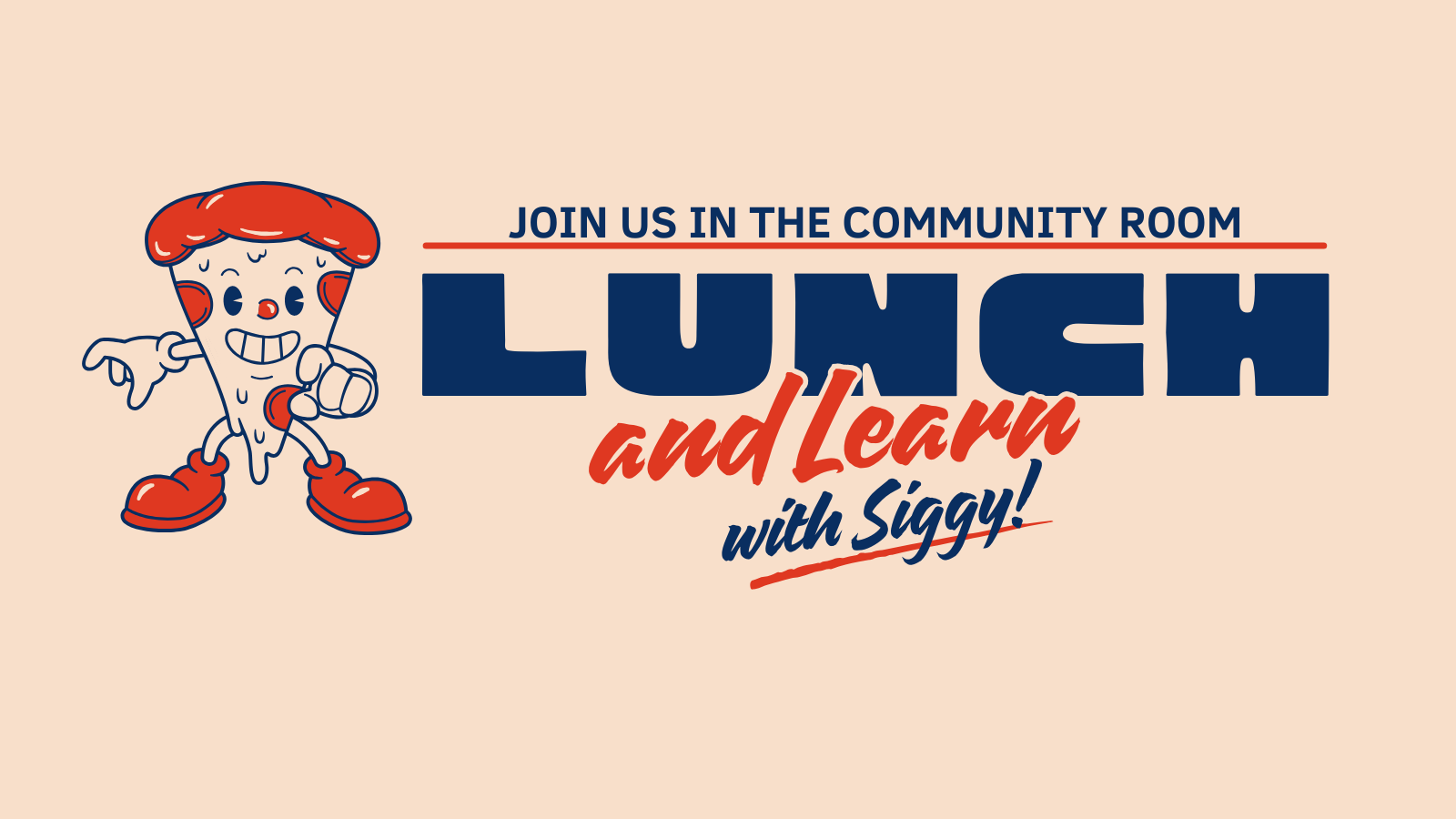 Stylized text that reads 'Join us in the Community Room: Lunch and Learn with Siggy!' Next to an illustration of a slice of pizza