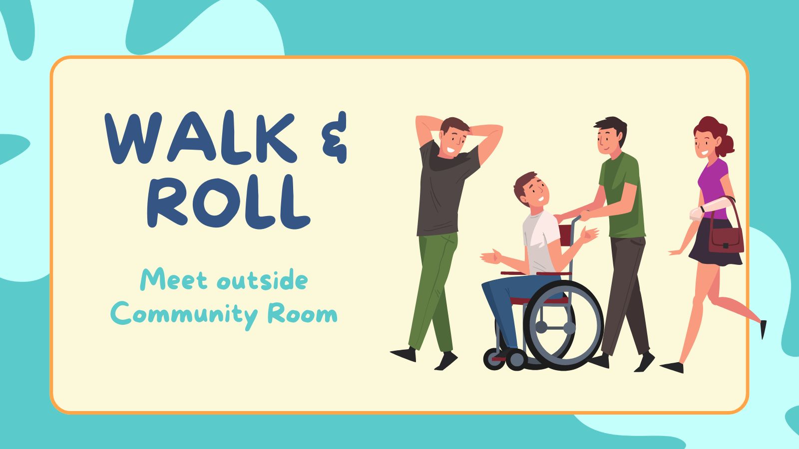 Illustrated image of three people walking and one person in a wheelchair all going somewhere together. Accompanied by text reading 'Walk & Roll' and 'meet outside Community Room'