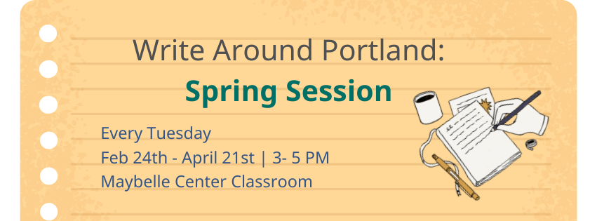 yellow lined paper background with text "Write Around Portland: Spring Session" next to an illustration of a hand holding a writing utensil filling up a notebook with text.