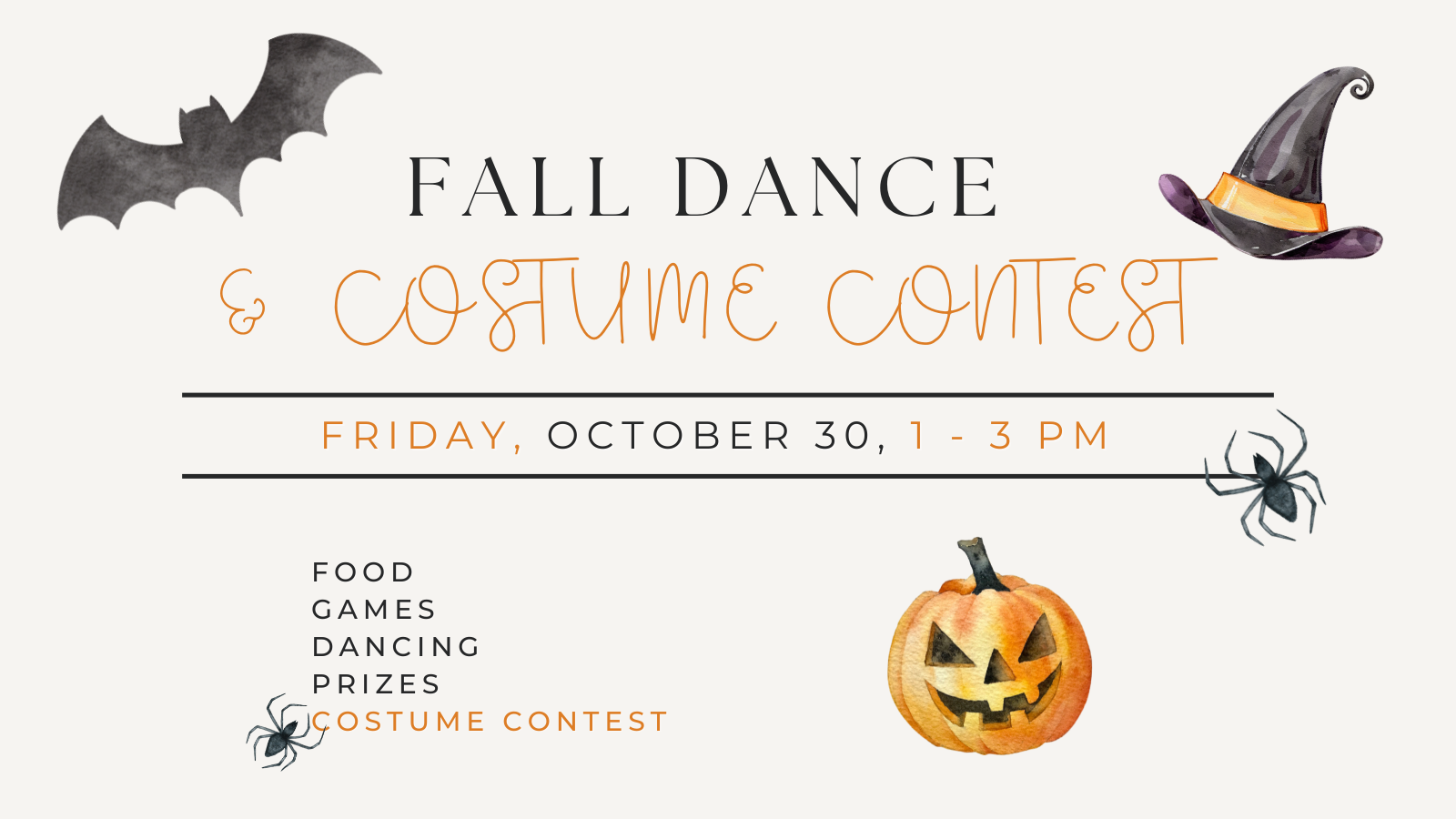 Stylized centered text in black and orange reads "Fall Dance & Costume Contest" underneath is Friday, October 30, 1 - 3 PM Surrounding the text are watercolor looking illustrations of a black back, a witches hat, two spiders, and a carved pumpkin in cozy spooky season vibes.