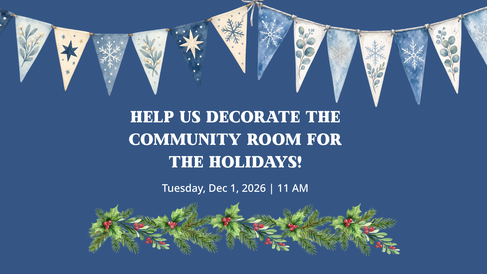 Blue background frames with text reading "help us decorate the Community Room for the holidays!" with illustrations of hanging snow flakes above and garland below.